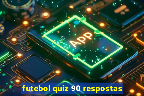 futebol quiz 90 respostas